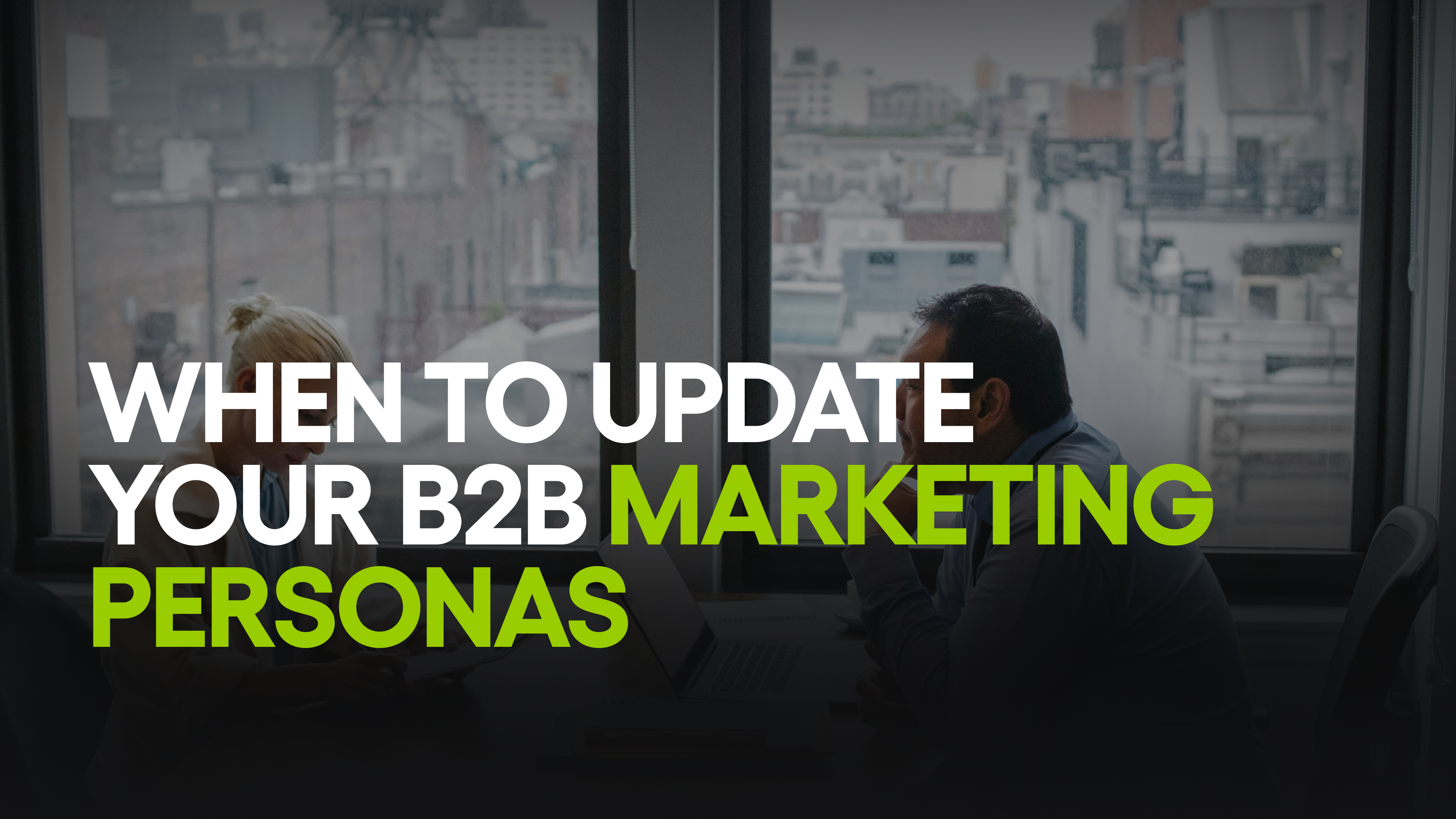 When to update your B2B marketing personas